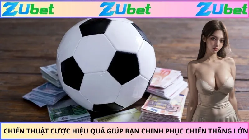 Chiến thuật cược hiệu quả giúp bạn chinh phục chiến thắng lớn
