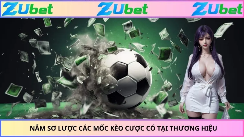 Nắm sơ lược các mốc kèo cược có tại thương hiệu