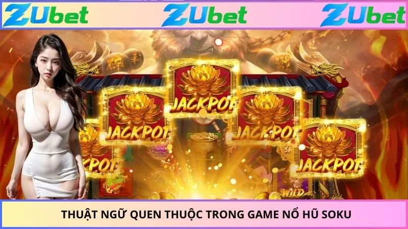 Thuật ngữ quen thuộc trong game nổ hũ Soku