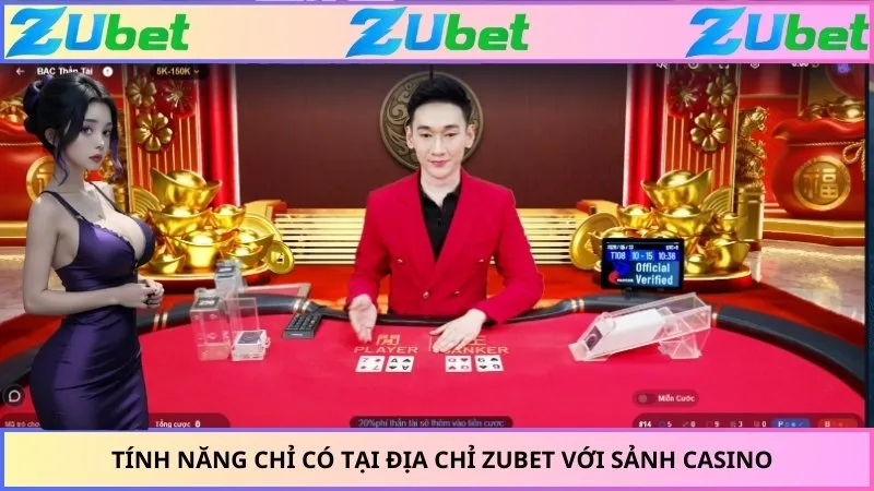 Tính năng chỉ có tại địa chỉ ZUBET với sảnh casino